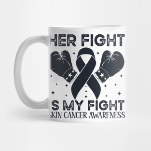 Her Fight is My Fight Skin Cancer Awareness Mug